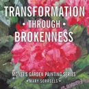 Image for Transformation Through Brokenness: Monet&#39;s Garden Painting Series