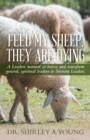 Image for Feed My Sheep, They Are Dying: A Leaders Manual to Assess and Transform General, Spiritual Leaders to Servant Leaders.