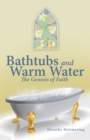 Image for Bathtubs and Warm Water: The Genesis of Faith