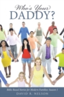 Image for Who&#39;s Your Daddy? : Bible-Based Stories for Modern Families: Season 1