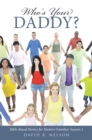 Image for Who&#39;S Your Daddy?: Bible-Based Stories for Modern Families: Season 1