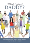Image for Who&#39;s Your Daddy? : Bible-Based Stories for Modern Families: Season 1