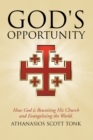 Image for God&#39;s Opportunity: How God Is Reuniting His Church and Evangelizing the World.
