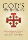 Image for God&#39;s Opportunity : How God Is Reuniting His Church and Evangelizing the World.