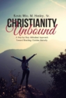 Image for Christianity Unbound : A Step-by-Step Attitudinal Approach Toward Reaching Christian Maturity