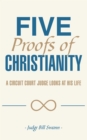 Image for Five Proofs of Christianity: A Circuit Court Judge Looks at His Life