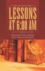 Image for Lessons at 6:00 Am: Instructions in Faith, Leadership, Service, Work and Social Justice