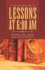Image for Lessons at 6 : 00 AM: Instructions in Faith, Leadership, Service, Work and Social Justice