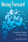 Image for Moving Forward: Finding Purpose in Your Pain