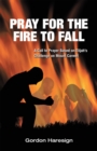 Image for Pray for the Fire to Fall: A Call to Prayer Based on Elijah&#39;S Challenge on Mount Carmel