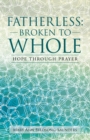 Image for Fatherless: Broken to Whole: Hope Through Prayer