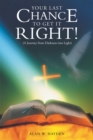 Image for Your Last Chance to Get It Right! (A Journey from Darkness into Light)