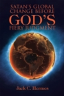 Image for Satan&#39;s Global Change Before God&#39;s Fiery Judgment