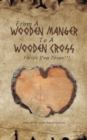 Image for From A Wooden Manger To A Wooden Cross