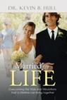 Image for Married for Life : Overcoming the Trials and Tribulations That a Lifetime Can Bring Together