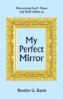 Image for My Perfect Mirror: Discovering God&#39;s Power and Truth Within Us.