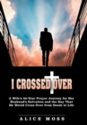 Image for I Crossed Over : A Wife&#39;s 40-Year Prayer Journey for Her Husband&#39;s Salvation and the Day That He Would Cross Over from Death to Life
