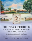 Image for 100 Year Tribute to First Baptist Church Brandon, Florida: Its Mission and Vision for the Future
