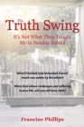 Image for Truth Swing: It&#39;s Not What They Taught Me in Sunday School