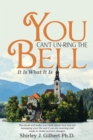 Image for You Can&#39;t Un-Ring the Bell: It Is What It Is