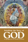 Image for Retelling the Story of God: An Apologetic for the Christian Worldview