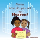 Image for Mama, How Do You Get to Heaven?