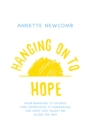 Image for Hanging on to Hope: From Marriage to Divorce Thru Depression to Remarriage and What God Taught Me Along the Way