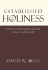 Image for Established in Holiness : A Book on Christian Discipleship, Growth, and Strength