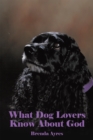 Image for What Dog Lovers Know About God