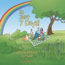 Image for In Just 7 Days!: A Creation Book for Kids!