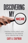 Image for Discovering My Niche: Finding Fulfillment and Meaning in the Person God Created Me to Be