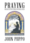 Image for Praying : Reflections on 40 Years of Solitary Conversations with God