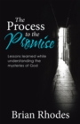 Image for Process to the Promise: Lessons Learned While Understanding the Mysteries of God