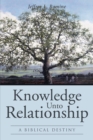 Image for Knowledge Unto Relationship: A Biblical Destiny