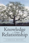 Image for Knowledge Unto Relationship : A Biblical Destiny