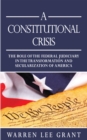 Image for Constitutional Crisis: The Role of the Federal Judiciary in the Transformation and Secularization of America