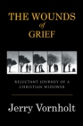 Image for Wounds of Grief: Reluctant Journey of a Christian Widower