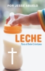 Image for Leche: Para El Bebe Cristiano
