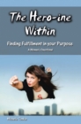 Image for Hero-Ine Within, Finding Fulfillment in Your Purpose: A Women&#39;s  Devotional