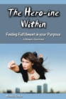 Image for The Hero-ine Within, Finding Fulfillment in your Purpose