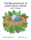 Image for The Big Adventures of Little Church Mouse : Life is a Blessing