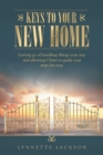 Image for Keys to Your New Home: Letting Go of Handling Things Your Way and Allowing Christ to Guide Your Steps His Way.