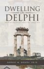 Image for Dwelling on Delphi: Thinking Christianly About the Liberal Arts