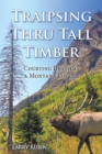 Image for Traipsing Thru Tall Timber: Courting Death as a Montana Logger