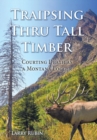 Image for Traipsing Thru Tall Timber : Courting Death as a Montana Logger