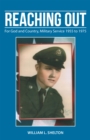 Image for Reaching Out: For God and Country, Military Service 1955 to 1975