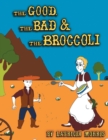 Image for The Good, The Bad &amp; The Broccoli