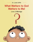 Image for What Matters to God Matters to Me!: Love &amp; Marriage
