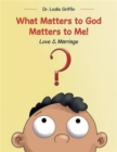 Image for What Matters to God Matters to Me! : Love &amp; Marriage