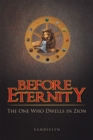 Image for Before Eternity: The One Who Dwells in Zion.